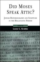 Did Moses Speak Attic?: Jewish Historiography and Scripture in the Hellenistic Period (Journal for the Study of the Old Testament. Supplement Series, 317) 1841271551 Book Cover