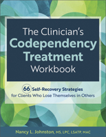 The Clinician's Codependency Treatment Workbook: 66 Self-Recovery Strategies for Clients Who Lose Themselves in Others 1683737288 Book Cover