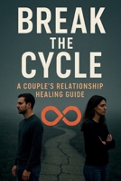 Break the Cycle: How Attachment and Boundaries Stop the Fights That Never End — Starting Tonight B0FPCFNK6R Book Cover