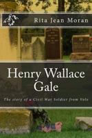 Henry Wallace Gale: The Story of a Civil War Soldier from Volo 1539353869 Book Cover