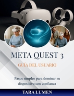Meta Quest 3 Guía del usuario: Pasos simples para dominar su dispositivo con confianza B0FWM69B1M Book Cover