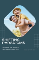 Shifting Paradigms: Uncover the Secrets of a Growth Mindset B0CWJ4VPL1 Book Cover