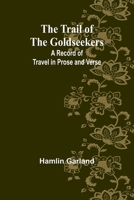 The Trail of the Goldseekers: A Record of Travel in Prose and Verse 9357960201 Book Cover