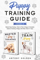 Puppy Training Guide (2 Books in 1): Master Dog Training + How to Train a Puppy Best Guide to Training a Puppy with Potty Train B086Y6M6WY Book Cover