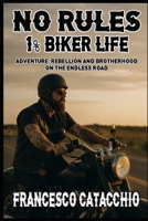 NO RULES 1% BIKER LIKE: Adventure, rebellion and brotherhood on the endless road B0GQQ77612 Book Cover