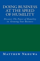 Doing Business at the Speed of Humility: Discover The Power of Humility in Growing Your Business 1522968512 Book Cover