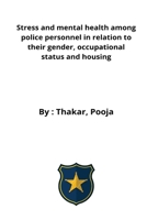 Stress and mental health among police personnel in relation to their gender, occupational status and housing 9055394629 Book Cover