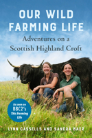 Our Wild Farming Life: Adventures on a Scottish Highland Croft 1645021653 Book Cover