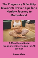 The Pregnancy & Fertility Blueprint: Proven Tips for Healthy Journey to Motherhood B0DYZ26J3V Book Cover