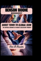 BENSON BOONE BIOGRAPHY: GHOST TOWN TO GLOBAL ICON-The Untold Journey of Music's Reluctant Prodigy B0F6Y5T6HB Book Cover