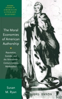 The Moral Economies of American Authorship: Reputation, Scandal, and the Nineteenth-Century Literary Marketplace 0190067845 Book Cover