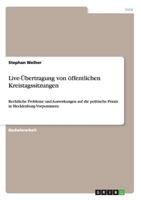 Live-�bertragung von �ffentlichen Kreistagssitzungen: Rechtliche Probleme und Auswirkungen auf die politische Praxis in Mecklenburg-Vorpommern 3656634947 Book Cover