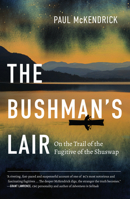The Bushman’s Lair: On the Trail of the Fugitive of the Shuswap 1550179225 Book Cover