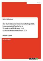 Die Europ�ische Nachbarschaftspolitik. Spannungsfeld zwischen Demokratief�rderung und Sicherheitsinteressen der EU?: Fallstudie: Libanon 3656472823 Book Cover