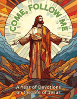 Come, Follow Me: A Year of Devotions on the Life of Jesus: A Year of Devotions on the Life of Jesus 0758670370 Book Cover