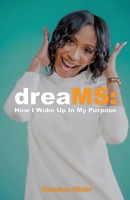 dreaMS: How I Woke Up In My Purpose: How I Woke Up In My Purpose B0CBSYR9YT Book Cover