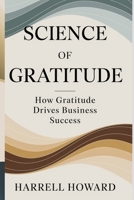 Science of Gratitude: How Gratitude Drives Business Success B0DZ21QV2L Book Cover