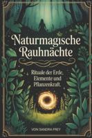 Naturmagische Rauhnächte: Die Kraft von Pflanzen, Erdenergie und einfachen Ritualen nutzen, um den Jahreswechsel klar zu erleben, Belastendes zu ... von Sandra Frey) (German Edition) B0G4WCR1YJ Book Cover