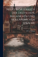 Neues Wörterbuch Der Deutschen, Malaischen Und Holländischen Sprache 1022834037 Book Cover