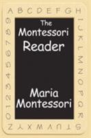The Montessori Reader: The Montessori Method, Dr. Montessori's Own Handbook, the Absorbent Mind 1604595795 Book Cover