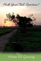 Hide Your Tail, Sparrow!: The Girl Who Refused to Lose a Battle Till the Very End... 1521409366 Book Cover