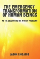THE EMERGENCY TRANSFORMATION OF HUMAN BEINGS : THE SOLUTION TO THE WORLDS PROBLEMS 1470976919 Book Cover