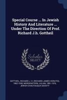 Special Course ... in Jewish History and Literature ... Under the Direction of Prof. Richard J.H. Gottheil 1013584201 Book Cover