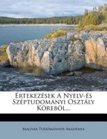 �rtekez�sek A Nyelv-�s Sz�ptudom�nyi Oszt�ly K�reb�l... 1279109815 Book Cover