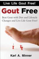 Gout Free: Beat Gout with Diet and Lifestyle Changes and Live Life Gout Free! 1523382139 Book Cover