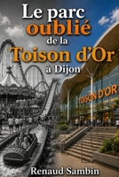Le parc oublié de la Toison d'Or à Dijon (French Edition) B0HBR477PT Book Cover
