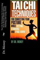 Tai Chi Techniques For Correcting Your Posture While Sitting, Standing, and Lying Down 1484170938 Book Cover