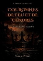 Couronnes de Feu et de Cendres: Tome 0 - Préquel: Le Déclenchement (French Edition) 2322653144 Book Cover