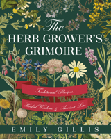 The Herb Grower's Grimoire: Traditional Recipes, Herbal Wisdom, & Ancient Lore 1528722914 Book Cover