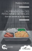 L'alimentation des personnes détenues: Outil de contrôle et de résistance (Questions Alimentaires Et Gastronomiques) (French Edition) 2336541238 Book Cover