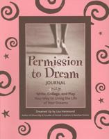 Permission to Dream Journal: Write, Collage, and Play Your Way to Living the Life of Your Dreams 1573243655 Book Cover