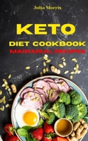 Keto Diet Cookbook Main Meal Recipes: Quick, Easy and Delicious Low Carb Recipes to keep your weight under control and burn fat 1803113472 Book Cover