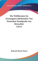 Die Weltliteratur Im Zwanzigsten Jahrhundert Von Deutschen Standpunkt Aus Betrachtet (1913) 116760282X Book Cover