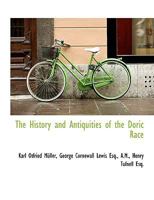 The History and Antiquities of the Doric Race... 1016384610 Book Cover