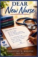 Dear New Nurse: "A Mentor's Guide to Thriving Through Your First Years in Nursing" B0HJ9S879S Book Cover
