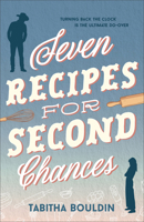 Seven Recipes for Second Chances: A Clean Contemporary Small-Town Western Romance with Magical Realism, a Cowboy Hero, Time Travel, and Baking Themes 0764246666 Book Cover