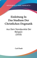 Einleitung In Das Studium Der Christlichen Dogmatik: Aus Dem Standpunkte Der Religion (1810) 1161148299 Book Cover