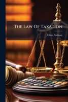 The Law Of Taxation... 1278010521 Book Cover