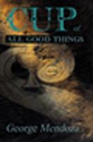 Cup of All Good Things 1583486135 Book Cover