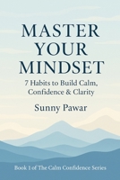 Master Your Mindset : 7 Habits to Build Calm, Confidence & Clarity B0FLW5XMGV Book Cover