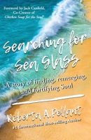Searching for Sea Glass: A story of finding, remerging, and fortifying Soul. 1952725275 Book Cover