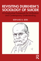 Revisiting Durkheim’s Sociology of Suicide: A Constructive Framework for Unification and Contemporary Understanding 1041133332 Book Cover