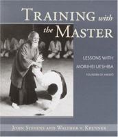 Training with the Master: Lessons with Morihei Ueshiba, Founder of Aikido 1570623228 Book Cover
