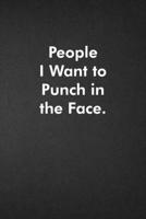 People I Want to Punch in the Face.: Blank Lined Journal Coworker Notebook Funny Office Sarcastic Joke, Humor Journal, Original Gag Gift ... Retirement, Secret Santa or Christmas 1678988332 Book Cover