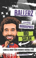 True Ballerz: Mo Salah Football Biography: Learn All About Your Favourite Football Star (True Ballerz: Football Biographies For Kids) B0F4XCRMT3 Book Cover
