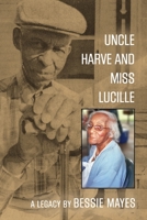 Uncle Harve and Miss Lucille: A Legacy 1647184746 Book Cover